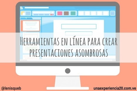 8 herramientas para hacer presentaciones asombrosas | TIC & Educación | Scoop.it