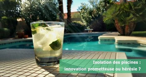 Isolation des piscines : innovation prometteuse ou hérésie ? | Build Green, pour un habitat écologique | Scoop.it
