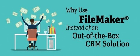 Why Use FileMaker Instead of an Out-of-the-Box CRM Solution | Learning Claris FileMaker | Scoop.it