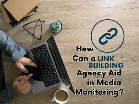 How Can a Link-Building Agency Aid in Media Monitoring? | digital marketing services | Scoop.it