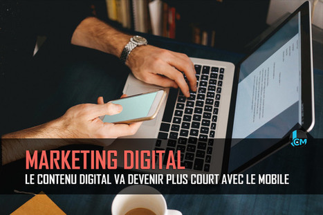 le contenu digital va devenir plus court avec le mobile | Digital Mobile | Scoop.it