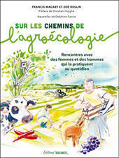 Sur les chemins de l&rsquo;agro&eacute;cologie. Rencontres avec des femmes et des hommes qui la pratiquent au quotidien - INRAE | Pour innover en agriculture | Scoop.it