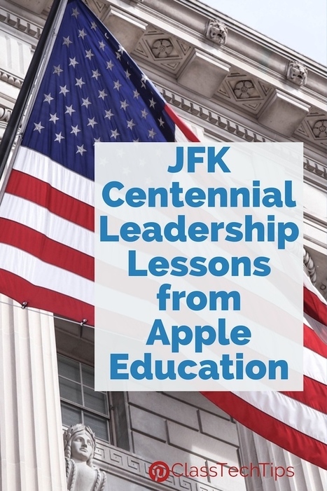 JFK Centennial Leadership Lessons from Apple Education - Class Tech Tips | iGeneration - 21st Century Education (Pedagogy & Digital Innovation) | Scoop.it
