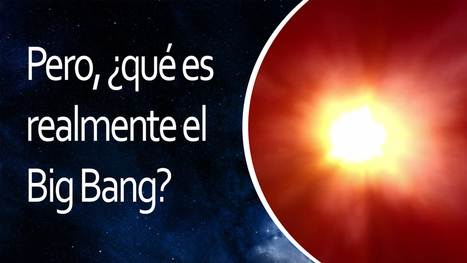El Universo en 1 Minuto: Pero, ¿Qué es realmente el Big Bang? | Hablando de Ciencia | Artículos | Ciencia-Física | Scoop.it
