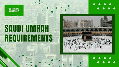 Embark on a Holy Journey: Your Guide to Saudi Umrah Requirements | Zain Ahmad | Scoop.it