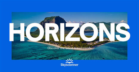 Skyscanner Research:  Horizons: 2024-2025 Spending, Planning and Destination Insights  | What Tourists Want | Scoop.it