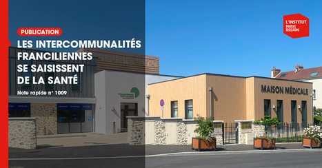Les intercommunalités franciliennes se saisissent de la santé  - Institut Paris Région | Urbanisme - Aménagement | Scoop.it