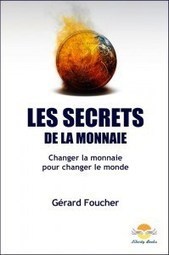 Livre : « Les secrets de la monnaie » de Gérard Foucher | Economie Responsable et Consommation Collaborative | Scoop.it
