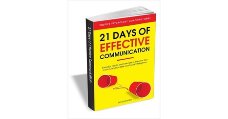 21 Days of Effective Communication - Everyday Habits and Exercises to Improve Your Communication Skills and Social Intelligence Free eBook | Education 2.0 & 3.0 | Scoop.it