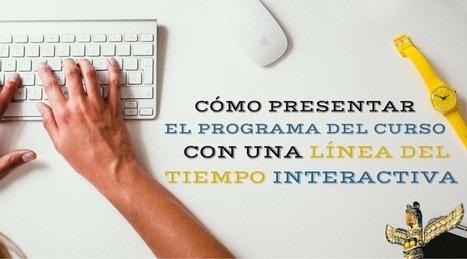 Cómo presentar el programa del curso con una línea del tiempo interactiva | TIC & Educación | Scoop.it