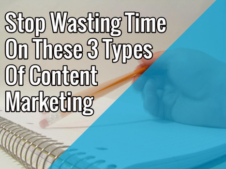 Stop Wasting Your Time on These 3 Types of Content Marketing | Public Relations & Social Marketing Insight | Scoop.it