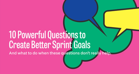 10 Powerful Questions to Create Better Sprint Goals | Devops for Growth | Scoop.it