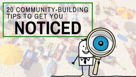 20 Community-Building Tips That Will Get You Noticed | Latest Social Media News | Scoop.it
