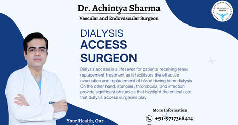 Mastering the Veins: The Art of Dialysis Access | Dr. Achintya Sharma - Vascular and Endovascular Surgeon | Scoop.it