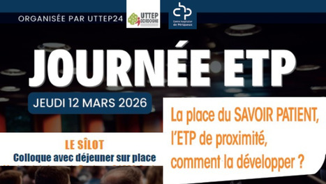 La place du savoir patient, l&rsquo;ETP de proximit&eacute; : comment la d&eacute;velopper ? Journ&eacute;e ETP Dordogne - 12 mars 2026, P&eacute;rigueux | GRIEPS | Scoop.it