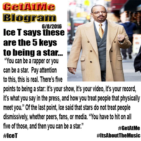 GetAtMe Ice T says these are the 5 Keys to being a star... #ItsAboutTheMusic | GetAtMe | Scoop.it