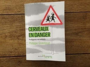 [Livre] Cerveaux en danger - Philippe Grandjean | Toxique, soyons vigilant ! | Scoop.it