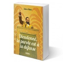 Dieudonn&eacute;, la parole est &agrave; la d&eacute;fense (Livre) | EXPLORATION | Scoop.it