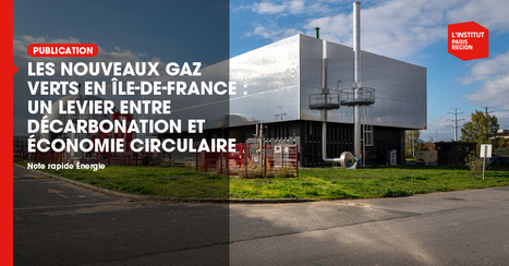 Les nouveaux gaz verts en &Icirc;le-de-France : un levier entre d&eacute;carbonation et &eacute;conomie circulaire  - Institut Paris R&eacute;gion | Urbanisme - Am&eacute;nagement | Scoop.it