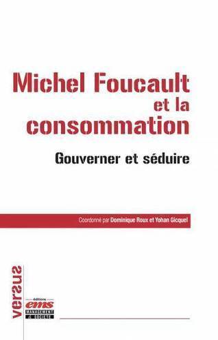 L’ouvrage "Michel Foucault et la consommation. Gouverner et séduire" labellisé FNEGE | Le fil d'actualités de l'URCA | Scoop.it