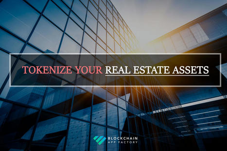 How to tokenize your real estate? What is the best way? | Blockchain App Factory - Blockchain & Cryptocurrency Development Company | Scoop.it