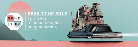 Make It Up | Festival d'obsolescence reprogrammée | Cabinet de curiosités numériques | Scoop.it