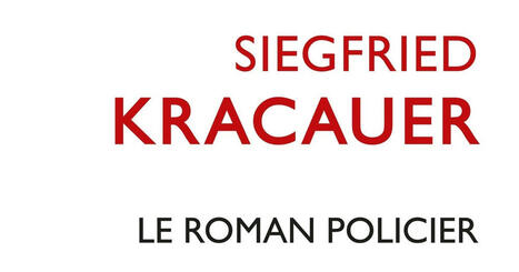 Siegfried Kracauer : Le roman policier. Un traité philosophique | Les Livres de Philosophie | Scoop.it
