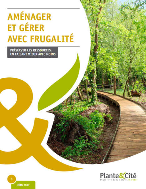 "Aménager et gérer avec frugalité", la nouvelle publication de Plante & Cité | ESPACES VEGETALISES URBAINS | Scoop.it