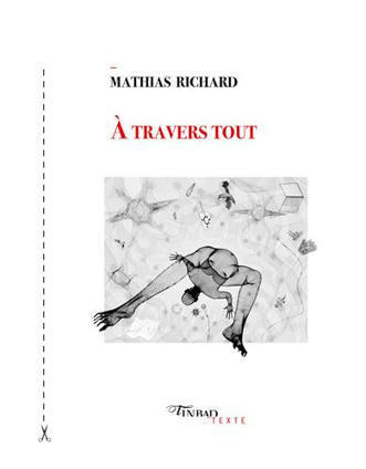 Octobre 2022 : les éditions Tinbad font paraître À travers tout de Mathias Richard | Poésie Elémentaire | Scoop.it