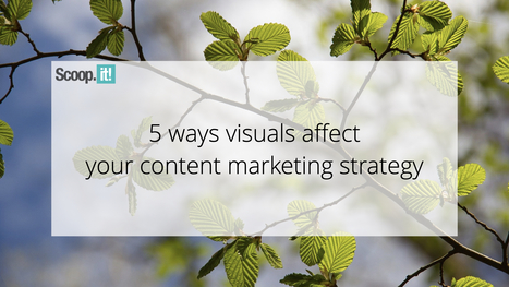 5 Ways Visuals Affect Your Content Marketing Strategy | 21st Century Learning and Teaching | Scoop.it