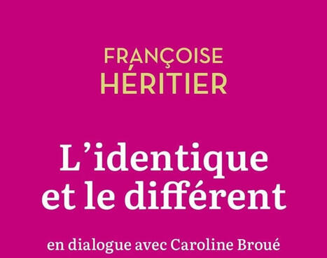 Fran&ccedil;oise Lh&eacute;ritier : L&rsquo;identique et le diff&eacute;rent (r&eacute;&eacute;d.) | Les Livres de Philosophie | Scoop.it