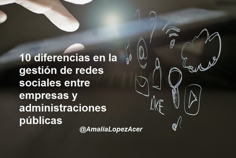 10 diferencias en la gesti&oacute;n de redes sociales entre empresas y administraciones p&uacute;blicas. | Social Media, Marketing y Gesti&oacute;n de Comunidades en la Web Social | Scoop.it