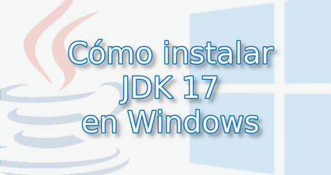 Cómo instalar JDK 17 en Windows 10 y 11  | tecno4 | Scoop.it