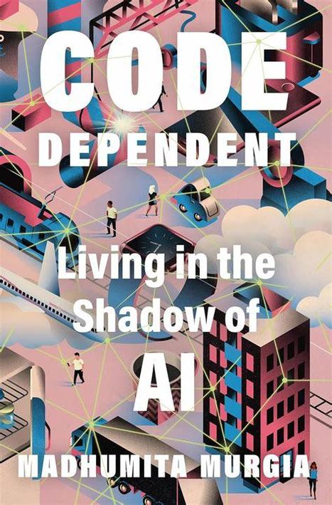 Society: Code Dependent by Madhumita Murgia – Understanding the human impacts of AI | Writers & Books | Scoop.it