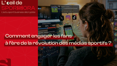 L&rsquo;&OElig;il de SPORSORA &ndash; Comment engager les fans &agrave; l&rsquo;&egrave;re de la r&eacute;volution des m&eacute;dias sportifs ? | 7 - Fan Experience | Scoop.it