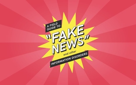 Publication: A Field Guide to “Fake News” and Other Information Disorders | Everything open | Scoop.it