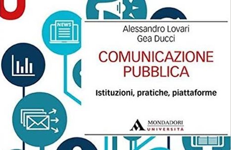 Comunicazione pubblica. Istituzioni, pratiche, piattaforme - Alessandro Lovari, Gea Ducci | Italian Social Marketing Association -   Newsletter 216 | Scoop.it