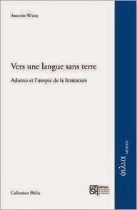 Antonin Wiser : Vers une langue sans terre : Adorno et l'utopie de la litt&eacute;rature | Les Livres de Philosophie | Scoop.it