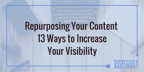 Spend Less Time Online, Repurpose Your Content, 13 Ways to Increase Visibility | digital marketing strategy | Scoop.it