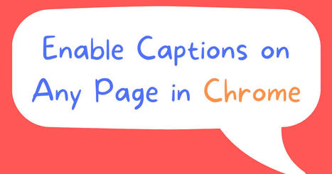 Enable Audio and Video Captions on Any Page in Chrome via @rmbyrne  | Distance Learning, mLearning, Digital Education, Technology | Scoop.it