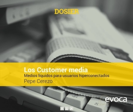 Los Customer media<br/>Medios líquidos para usuarios hiperconectados / Pepe Cerezo | Comunicación en la era digital | Scoop.it