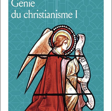 Fran&ccedil;ois-Ren&eacute; de Chateaubriand : G&eacute;nie du christianisme I (&eacute;dition de Pierre Reboul) | Les Livres de Philosophie | Scoop.it