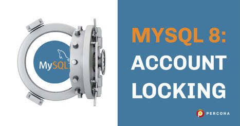 MySQL 8: Account Locking | FrenchTech SAAS | Scoop.it
