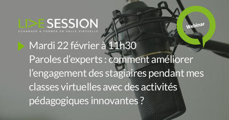 22/02/22 - webinaire - Paroles d'experts : Comment am&eacute;liorer l&rsquo;engagement des stagiaires pendant mes classes virtuelles avec des activit&eacute;s p&eacute;dagogiques innovantes ? | Formation : Innovations et EdTech | Scoop.it