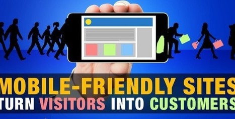 Mobile-Friendly Sites Turn Visitors into Customers | How the Mobile Revolution Is Changing Business Communication | Scoop.it