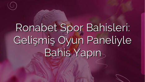 Ronabet Spor Bahisleri: Gelişmiş Oyun Paneliyle Bahis Yapın | Ronabet - Ronabet Giriş Adresi, Resmi Giriş & Güncel Adres | Scoop.it