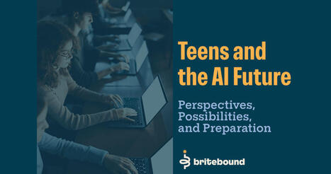 Teens and the AI Future: Perspectives, Possibilities, and Preparation - Britebound | Inova&ccedil;&atilde;o Educacional | Scoop.it