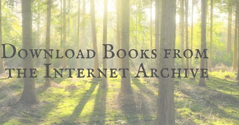 How to Find, Download, and Borrow Books from the Internet Archive via @rmbyrne  | ED 262 Research, Reference & Resource Skills | Scoop.it