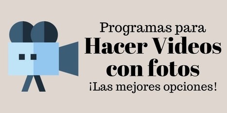 Programa para hacer videos con fotos &iexcl;Las mejores opciones! | TIC & Educaci&oacute;n | Scoop.it