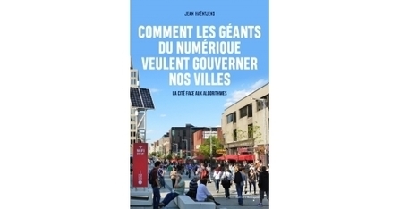 Livre : "Comment les géants du numérique veulent gouverner nos villes" de Jean Haëntjens | Libertés Numériques | Scoop.it